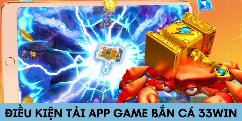 Dieu kien tai app game ban ca 33WIN